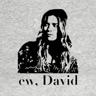 ew, david T-Shirt